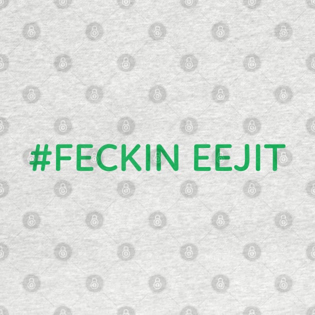 Feckin Eejit Irish Slang by thegoldenyears